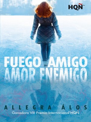 cover image of Fuego amigo, amor enemigo (Ganadora VII Premio Internacional HQÑ)
